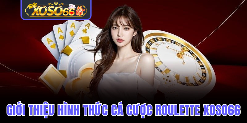 Thông tin giới thiệu về hình thức cá cược Roulette Xoso66